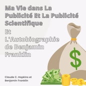 Ma Vie dans La Publicité et La Publicité Scientifique et L Autobiographie de Benjamin Franklin