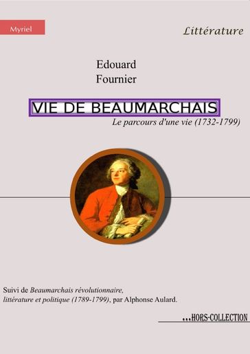 Vie de Beaumarchais, le parcours d'une vie (1732-1799) - Alphonse Aulard - Edouard Fournier