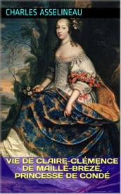 Vie de Claire-Clémence de Maillé-Brézé, princesse de Condé