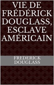 Vie de Frédérick Douglass, esclave américain