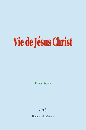 Vie de Jésus Christ - Ernest Renan