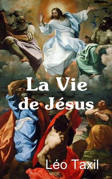 La Vie de Jésus - Illustrations par Édouard Pépin. - Léo Taxil - Édouard Pépin