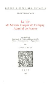 La Vie de Messire Gaspar de Colligny, Admiral de France (ca. 1577). Fac-similé de l édition Elzévier (1643)