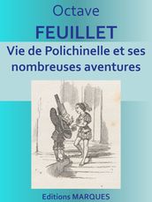 Vie de Polichinelle et ses nombreuses aventures