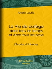 La Vie de collège dans tous les temps et dans tous les pays