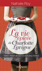 La Vie épicée de Charlotte Lavigne, tome 1