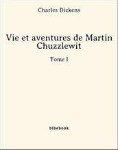 Vie et aventures de Martin Chuzzlewit - Tome I