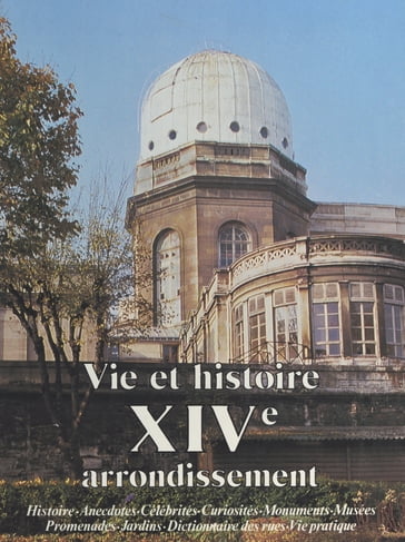Vie et histoire du XIVe arrondissement : Montparnasse, Parc de Monsouris, petit Montrouge, Plaisance - René-Léon Cottard