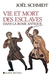 Vie et mort des esclaves dans la Rome antique
