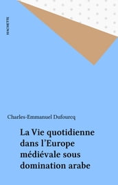 La Vie quotidienne dans l Europe médiévale sous domination arabe