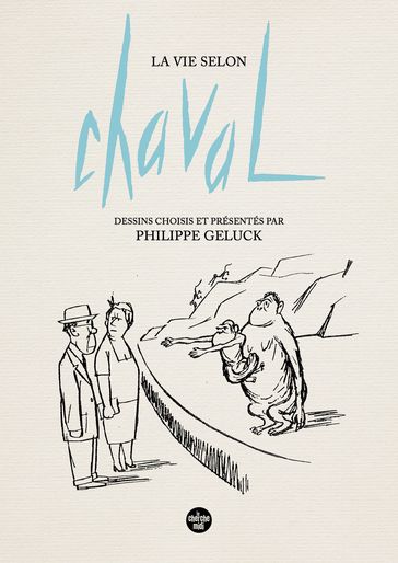 La Vie selon Chaval - Dessins choisis et présentés par Philippe Geluck - CHAVAL - Philippe Geluck