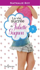 La Vie sucrée de Juliette Gagnon, tome 3
