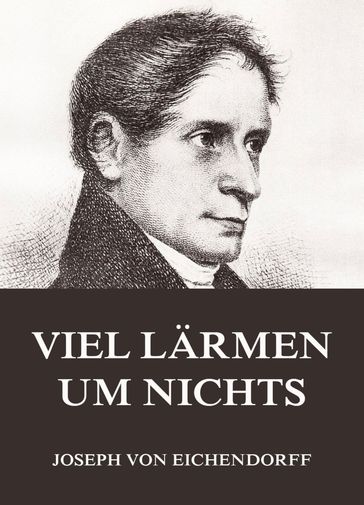 Viel Lärmen um Nichts - Joseph von Eichendorff