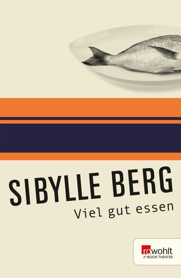 Viel gut essen - Sibylle Berg