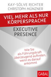 Viel mehr als nur Körpersprache  Executive Presence