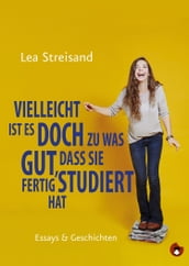 Vielleicht ist es doch zu was gut, dass sie fertig studiert hat