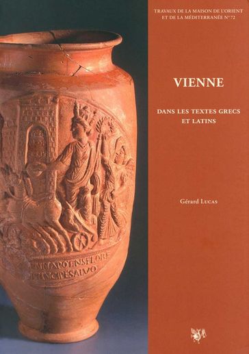 Vienne dans les textes grecs et latins - Gerard Lucas
