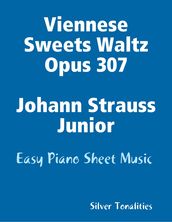 Viennese Sweets Waltz Opus 307 Johann Strauss Junior - Easy Piano Sheet Music