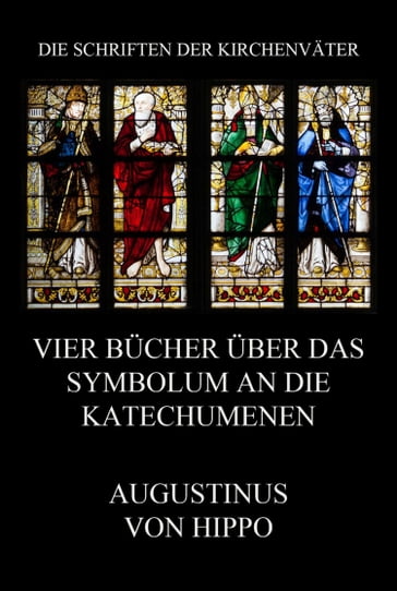Vier Bücher über das Symbolum an die Katechumenen - Augustinus von Hippo