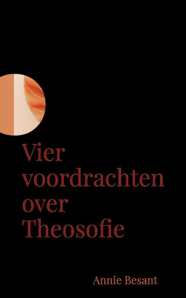 Vier voordrachten over Theosofie - Annie Besant