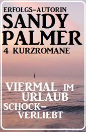 Viermal im Urlaub schockverliebt: 4 Kurzromane