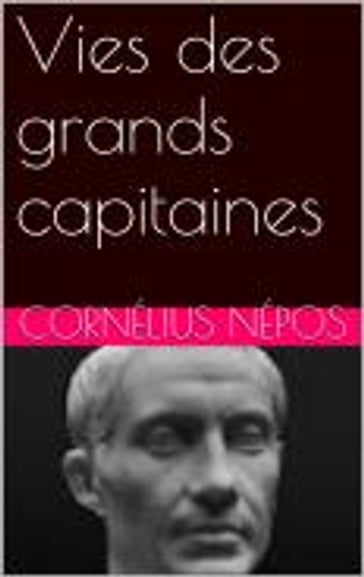 Vies des grands capitaines - Cornélius Népos