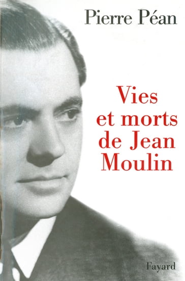 Vies et morts de Jean Moulin - Pierre Péan