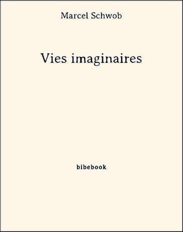 Vies imaginaires - Marcel Schwob