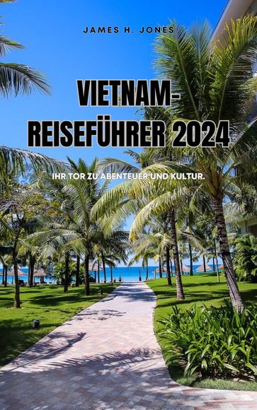Vietnam-Reiseführer 2024 - James H. Jones