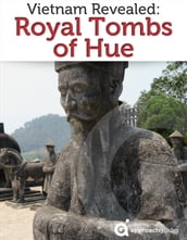 Vietnam Revealed: The Royal Tombs of Hue
