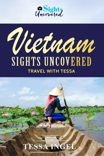 Vietnam: Sights Uncovered - Travel With Tessa - Tessa Ingel