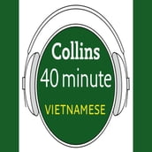 Vietnamese in 40 Minutes: Learn to speak Vietnamese in minutes with Collins