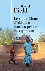 Le Vieux Blanc d Abidjan dans sa prison de Yopougon