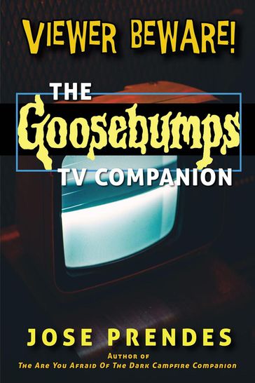 Viewer Beware! The Goosebumps TV Companion - Jose Prendes