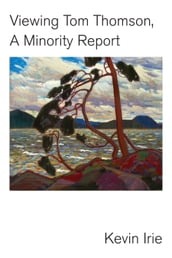 Viewing Tom Thomson - A Minority Report