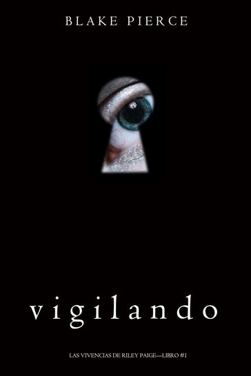 Vigilando (Las Vivencias de Riley PaigeLibro #1) - Blake Pierce