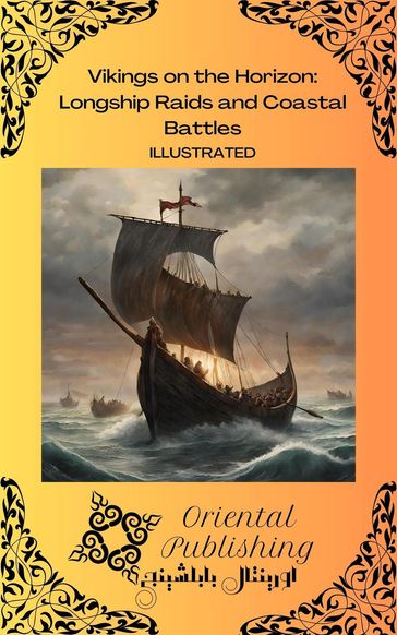 Vikings on the Horizon: Longship Raids and Coastal Battles - Oriental Publishing