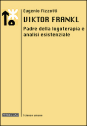 Viktor Frankl. Padre della logoterapia e analisi esistenziale