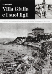 Villa Giulia e i suoi figli. Storia di una famiglia ebraica livornese attraverso le leggi razziali e la guerra