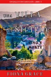 Una Villa in Sicilia: Vino e Morte (Un giallo con cani e gattiLibro 3)
