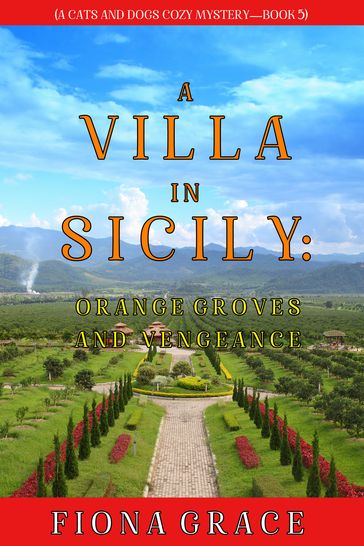 A Villa in Sicily: Orange Groves and Vengeance (A Cats and Dogs Cozy MysteryBook 5) - Fiona Grace