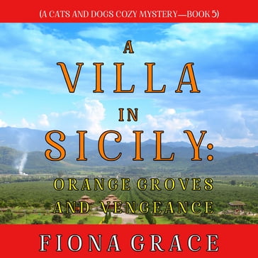 A Villa in Sicily: Orange Groves and Vengeance (A Cats and Dogs Cozy MysteryBook 5) - Fiona Grace