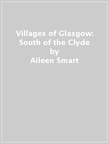 Villages of Glasgow: South of the Clyde - Aileen Smart