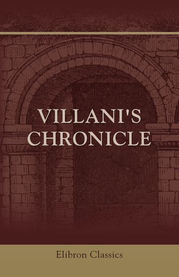 Villani's Chronicle. - Giovanni Villani - Rose E. Selfe