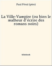 La Ville-Vampire (ou bien le malheur d écrire des romans noirs)