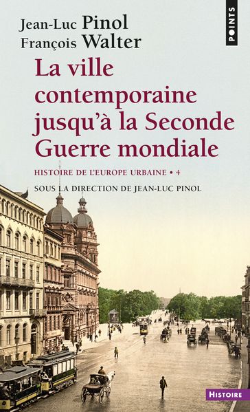 La Ville contemporaine jusqu'à la Seconde Guerre mondiale - Histoire de l'Europe urbaine - François Walter - Jean-luc Pinol