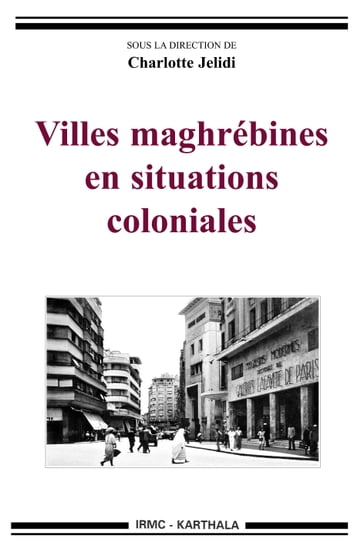 Villes maghrébines en situations coloniales - Charlotte Jelidi