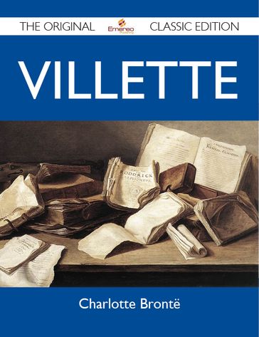 Villette - The Original Classic Edition - Charlotte Bronte