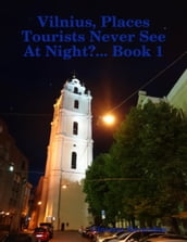 Vilnius, Places Tourists Never See At Night?... Book 1