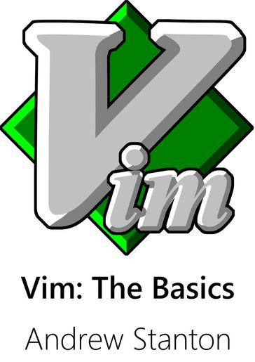 Vim: The Basics - Andrew Stanton